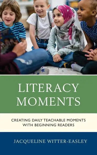 Literacy Moments: Creating Daily Teachable Moments with Beginning Readers - Hardcover
