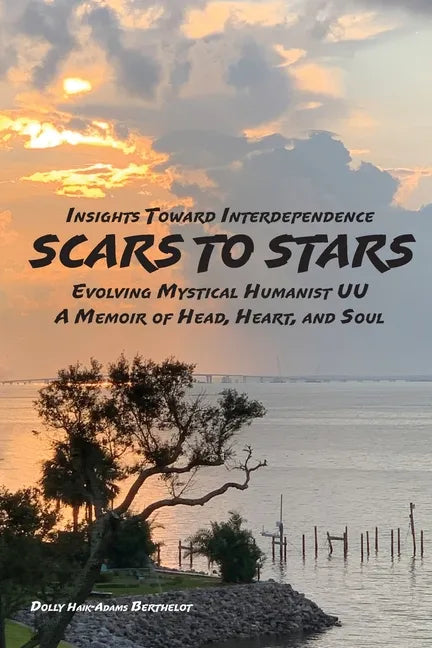 SCARS to STARS: Insights Toward Interdependence - Evolving Mystical Humanis UU - A Memoir of Head, Heart, and Soul - Paperback
