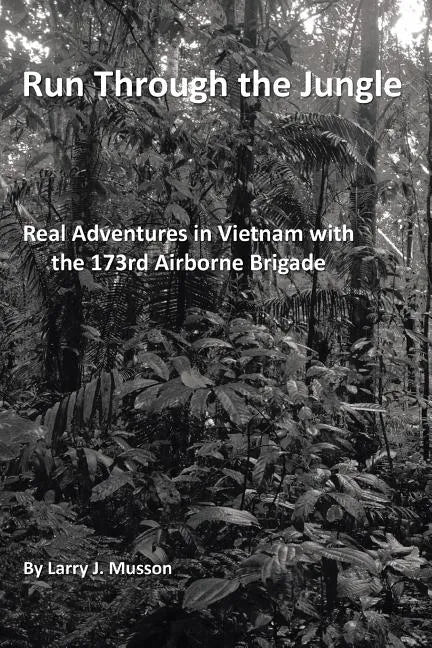 Run Through the Jungle: Real Adventures in Vietnam with the 173rd Airborne Brigade - Paperback