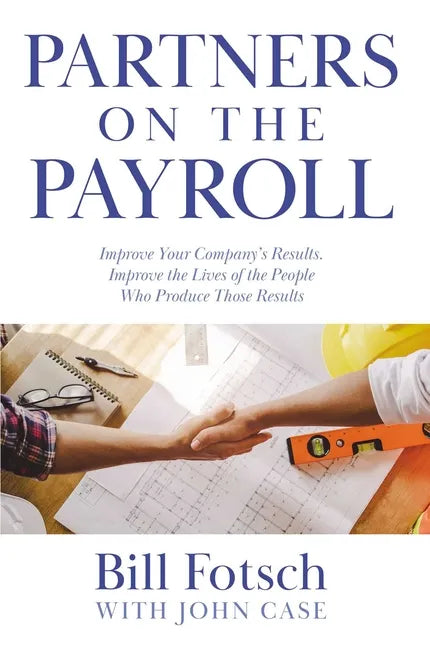 Partners on the Payroll: Improve Your Company's Results; Improve the Lives of the People Who Produce Those Results - Paperback