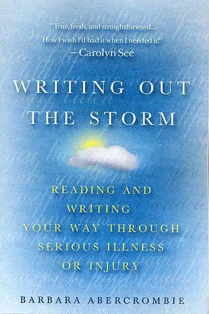 Writing Out the Storm: Reading and Writing Your Way Through Serious Illness or Injury - Paperback