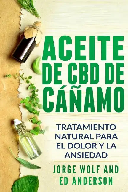 Aceite de CBD de cáñamo: Tratamiento Natural para el Dolor y la Ansiedad: CBD Hemp Oil: Natural Treatment for Pain and Anxiety (Libro en Espano - Paperback