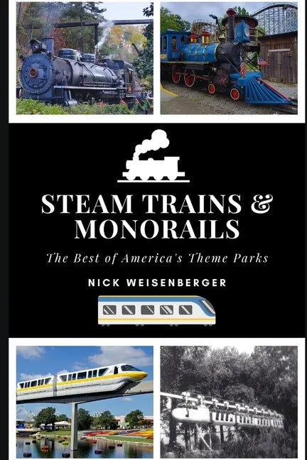 Steam Trains and Monorails: The Best of America's Theme Parks - Paperback