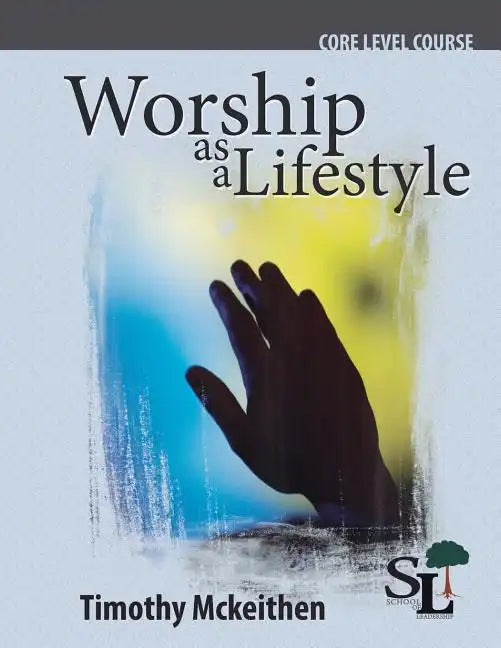 Worship as a Lifestyle: A Core Course of the School of Leadership - Paperback