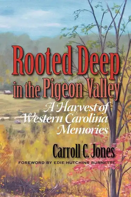 Rooted Deep in the Pigeon Valley: A Harvest of Western Carolina Memories - Paperback
