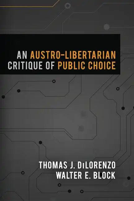 An Austro-Libertarian Critique of Public Choice - Paperback
