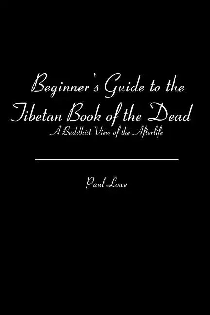 Beginner's Guide to the Tibetan Book of the Dead: A Buddhist View of the Afterlife - Paperback