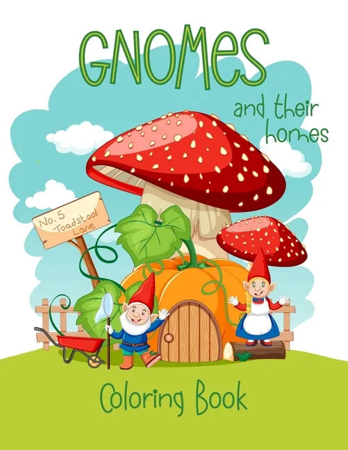 Gnomes And Their Homes Coloring Book: For Kids Ages 5 - 10 - Paperback