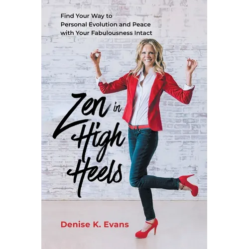Zen in High Heels: Find Your Way to Personal Evolution and Peace with Your Fabulousness Intact - Paperback