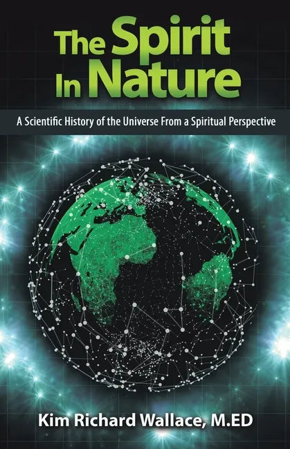 The Spirit in Nature: A Scientific History of the Universe from a Spiritual Perspective - Paperback