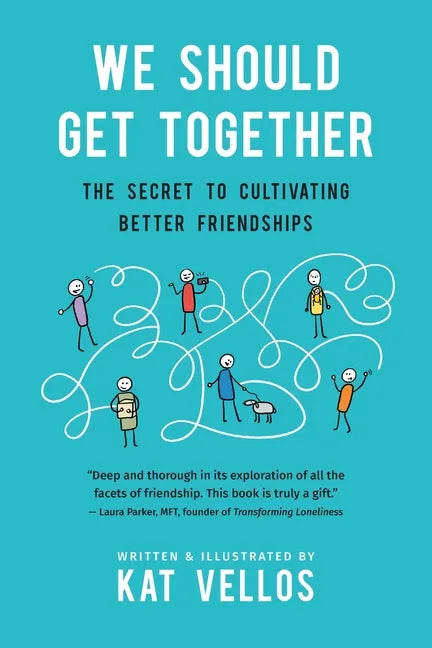 We Should Get Together: The Secret to Cultivating Better Friendships - Paperback