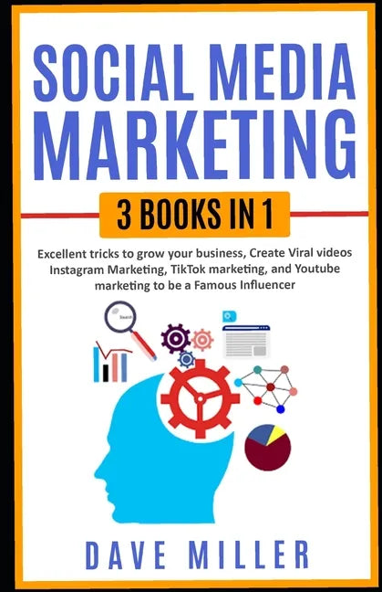 Social Media Marketing,3 books in one: Excellent Tricks to Grow your business, Instagram Marketing to become a famous influencer, Tiktok and You Tube - Paperback