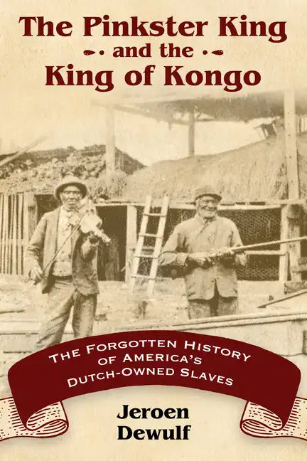 The Pinkster King and the King of Kongo: The Forgotten History of America's Dutch-Owned Slaves - Paperback