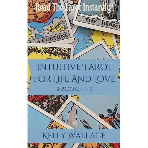 Intuitive Tarot for Life and Love - Read the Tarot Instantly! - Paperback