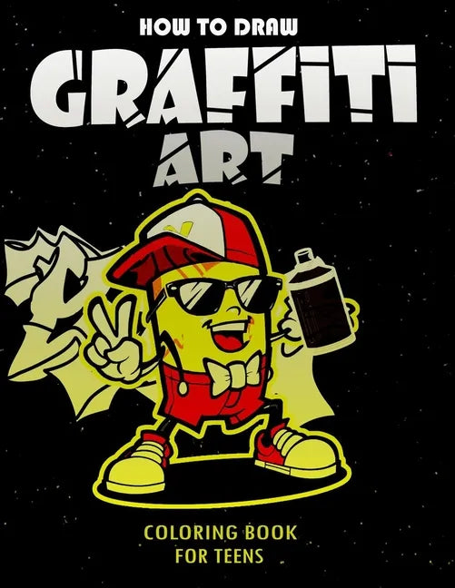 How To Draw Graffiti Art Coloring Book For Teens: A Funny Drawing Supplies For Teens Coloring Pages For All Levels, Basic Lettering Lessons And ... Ca - Paperback