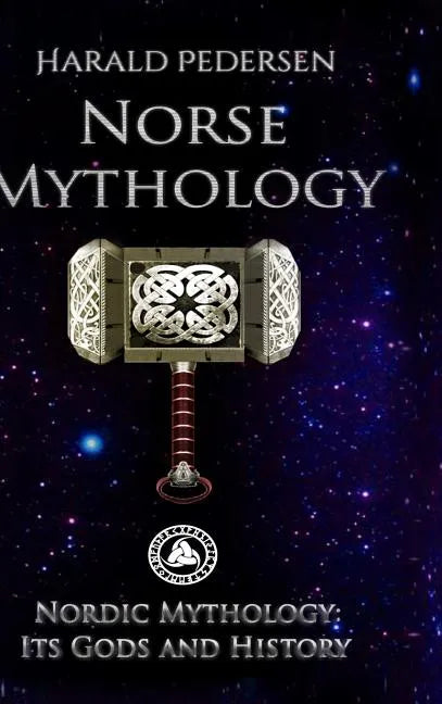 Norse Mythology: Nordic Mythology Its Gods And History - Hardcover
