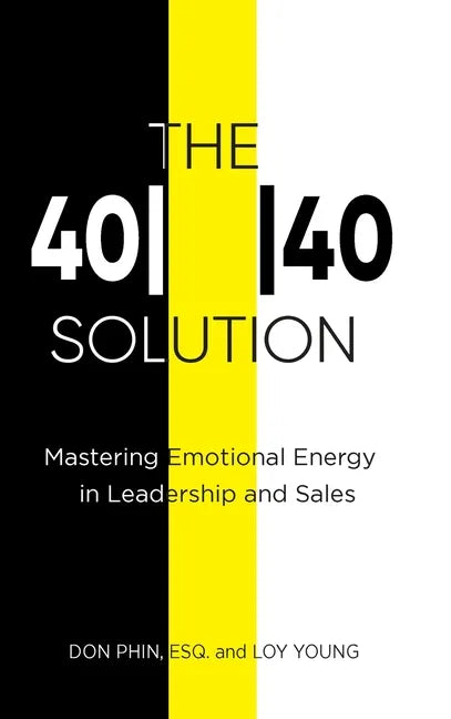 The 4040 Solution: Mastering Emotional Energy in Leadership and Sales - Hardcover