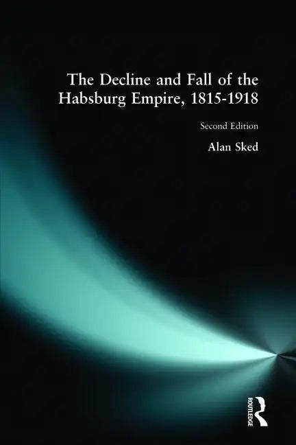 The Decline and Fall of the Habsburg Empire, 1815-1918 - Paperback