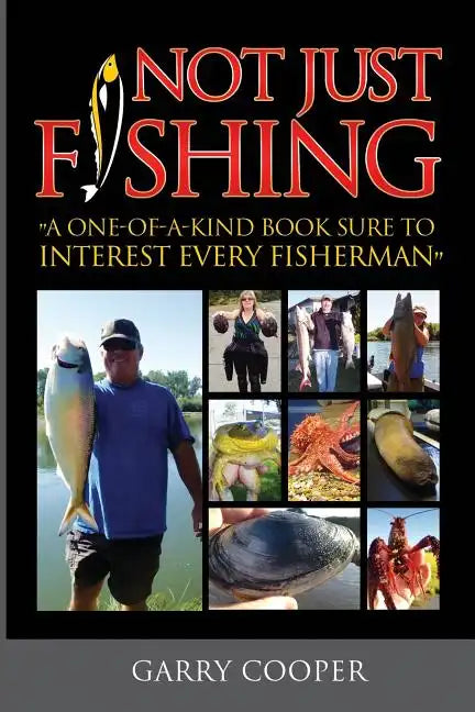 Not Just Fishing: "A One-Of-A-Kind Book Sure To Interest Every Fisherman" - Paperback
