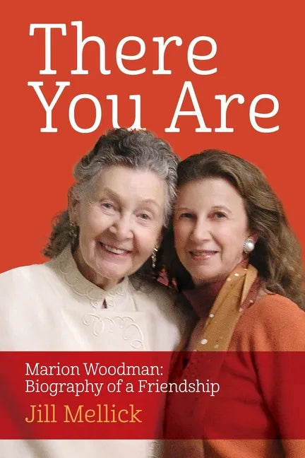 There You Are: Marion Woodman: Biography of a Friendship - Paperback