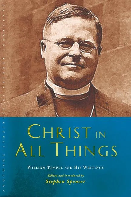 Christ in All Things: William Temple and His Writings - Paperback