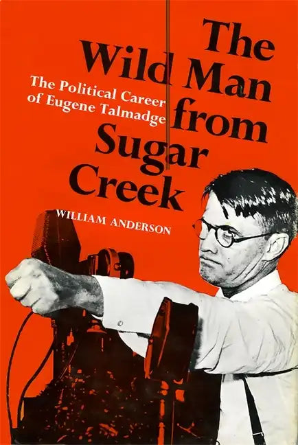 The Wild Man from Sugar Creek: The Political Career of Eugene Talmadge - Paperback