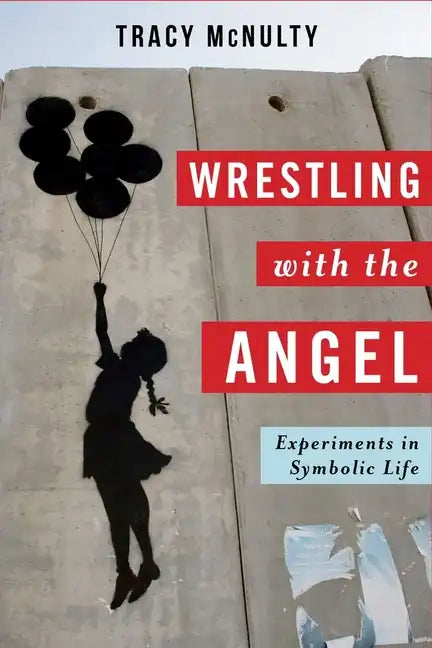 Wrestling with the Angel: Experiments in Symbolic Life - Paperback