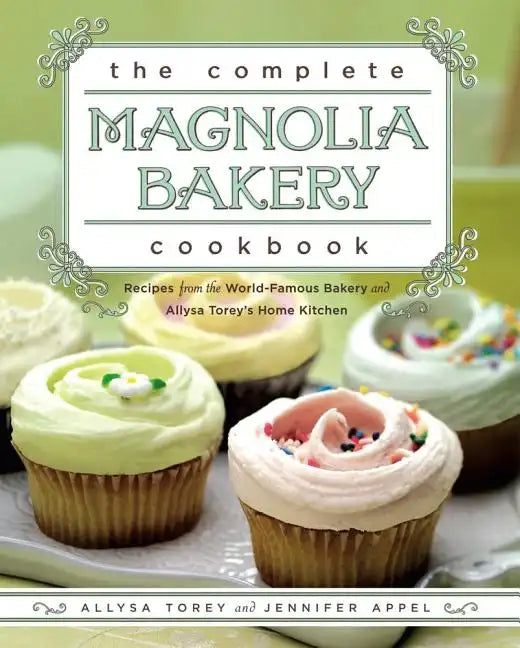 The Complete Magnolia Bakery Cookbook: Recipes from the World-Famous Bakery and Allysa Torey's Home Kitchen - Paperback