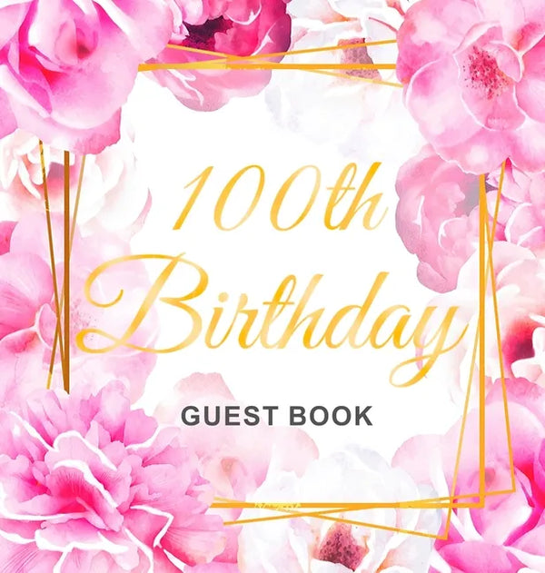 100th Birthday Guest Book: Keepsake Gift for Men and Women Turning 100 - Hardback with Cute Pink Roses Themed Decorations & Supplies, Personalized Wis - Hardcover