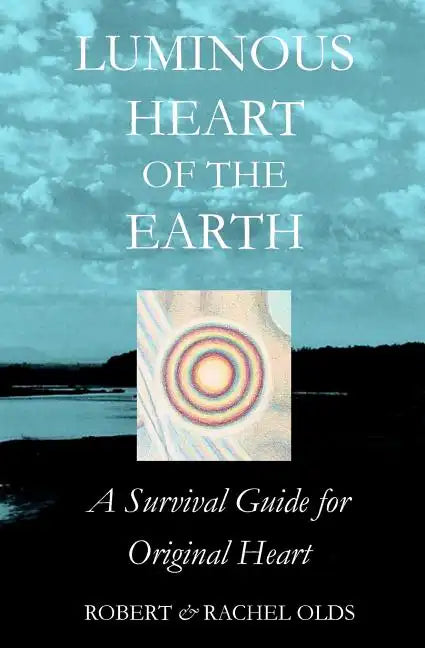 Luminous Heart of the Earth: A Survival Guide for Original Heart - Paperback