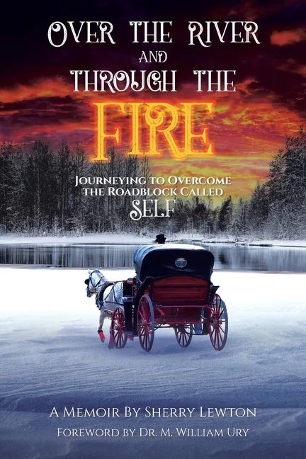 Over the River and through the Fire: Journeying to Overcome the Roadblock Called Self - Paperback