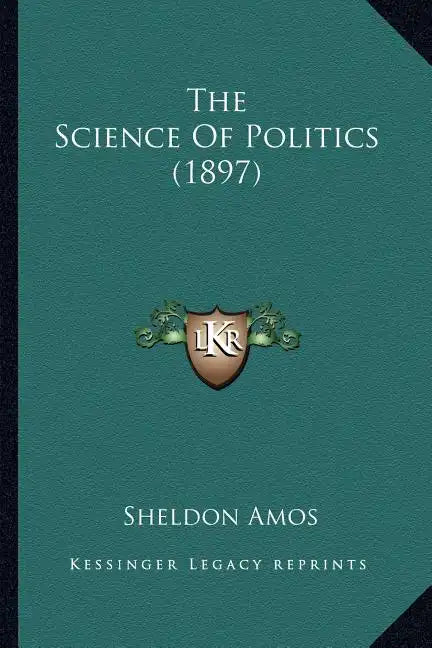 The Science Of Politics (1897) - Paperback