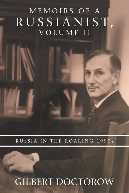 Memoirs of a Russianist, Volume Ii: Russia in the Roaring 1990S - Paperback