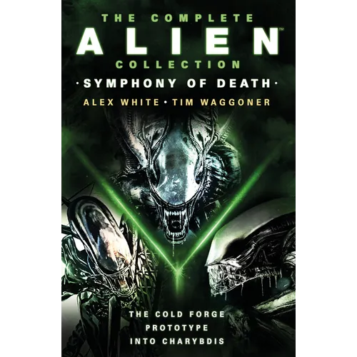 The Complete Alien Collection: Symphony of Death (the Cold Forge, Prototype, Into Charybdis) - Paperback