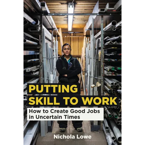 Putting Skill to Work: How to Create Good Jobs in Uncertain Times - Paperback
