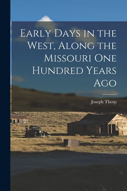 Early Days in the West, Along the Missouri One Hundred Years Ago - Paperback