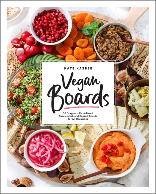 Vegan Boards: 50 Gorgeous Plant-Based Snack, Meal, and Dessert Boards for All Occasions - Hardcover