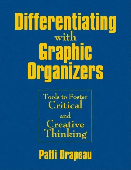 Differentiating With Graphic Organizers: Tools to Foster Critical and Creative Thinking - Hardcover