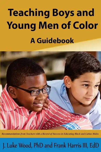 Teaching Boys and Young Men of Color: A Guide Book - Paperback