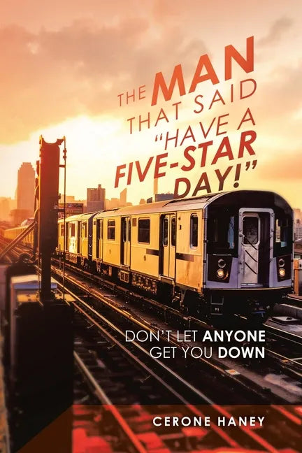 The Man That Said "Have a Five-Star Day!": Don't Let Anyone Get You Down - Paperback