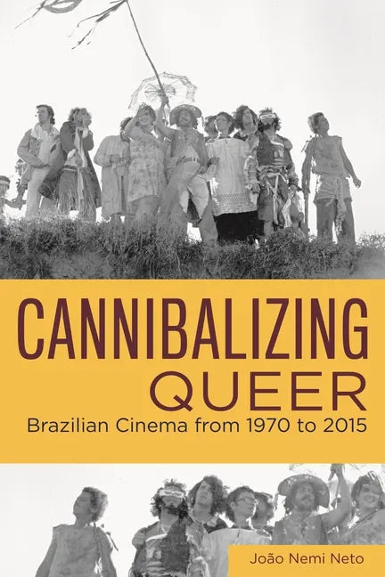 Cannibalizing Queer: Brazilian Cinema from 1970 to 2015 - Paperback