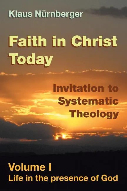 Faith in Christ Today Invitation to Systematic Theology: Volume I Life in the presence of God - Paperback