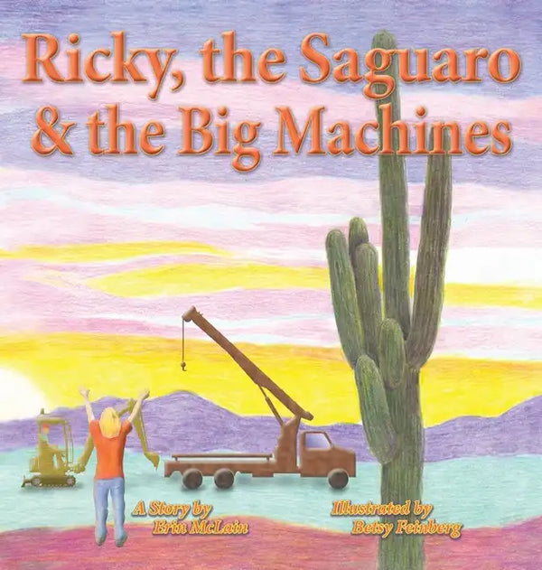 Ricky, the Saguaro & the Big Machines - Hardcover
