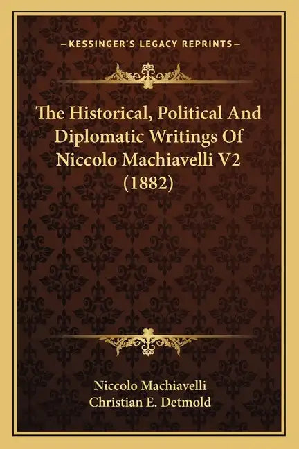 The Historical, Political and Diplomatic Writings of Niccolo Machiavelli V2 (1882) - Paperback