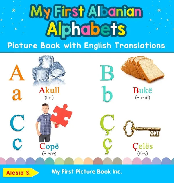 My First Albanian Alphabets Picture Book with English Translations: Bilingual Early Learning & Easy Teaching Albanian Books for Kids - Hardcover