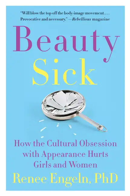 Beauty Sick: How the Cultural Obsession with Appearance Hurts Girls and Women - Paperback