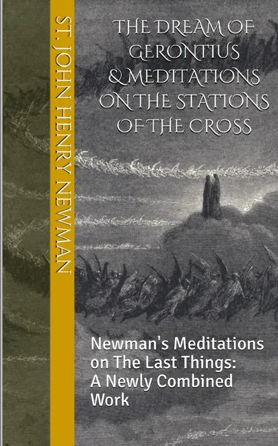 The Dream of Gerontius & Meditations on the Stations of the Cross: Newman's Meditations on The Last Things: A Newly Combined Work - Paperback