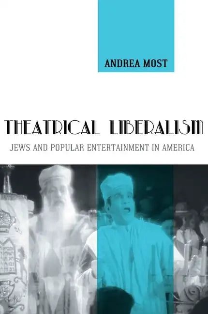 Theatrical Liberalism: Jews and Popular Entertainment in America - Paperback