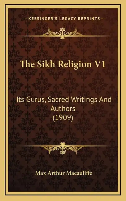 The Sikh Religion V1: Its Gurus, Sacred Writings and Authors (1909) - Hardcover