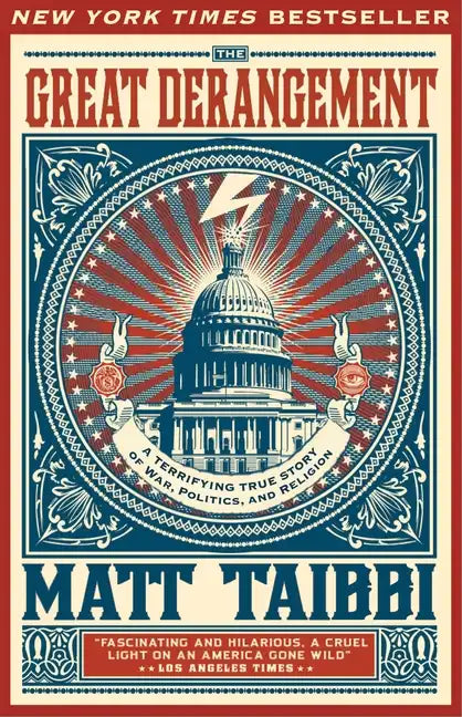 The Great Derangement: A Terrifying True Story of War, Politics, and Religion at the Twilight of the American Empire - Paperback